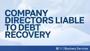 LEGAL RESPONSIBILITIES OF DIRECTORS IN DEBT RECOVERY Legal Responsibilities Of Directors In Debt