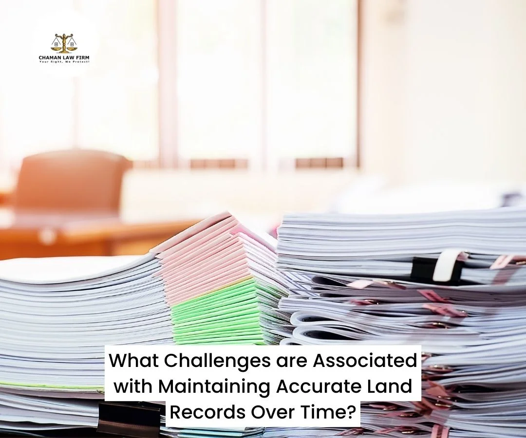 What Challenges are Associated with Maintaining Accurate Land Records Over Time
