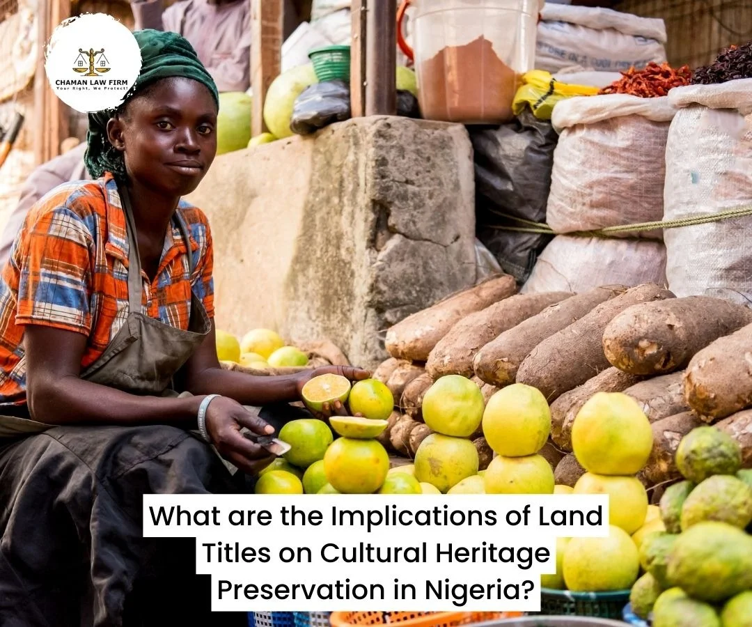 What are the Implications of Land Titles on Cultural Heritage Preservation in Nigeria?