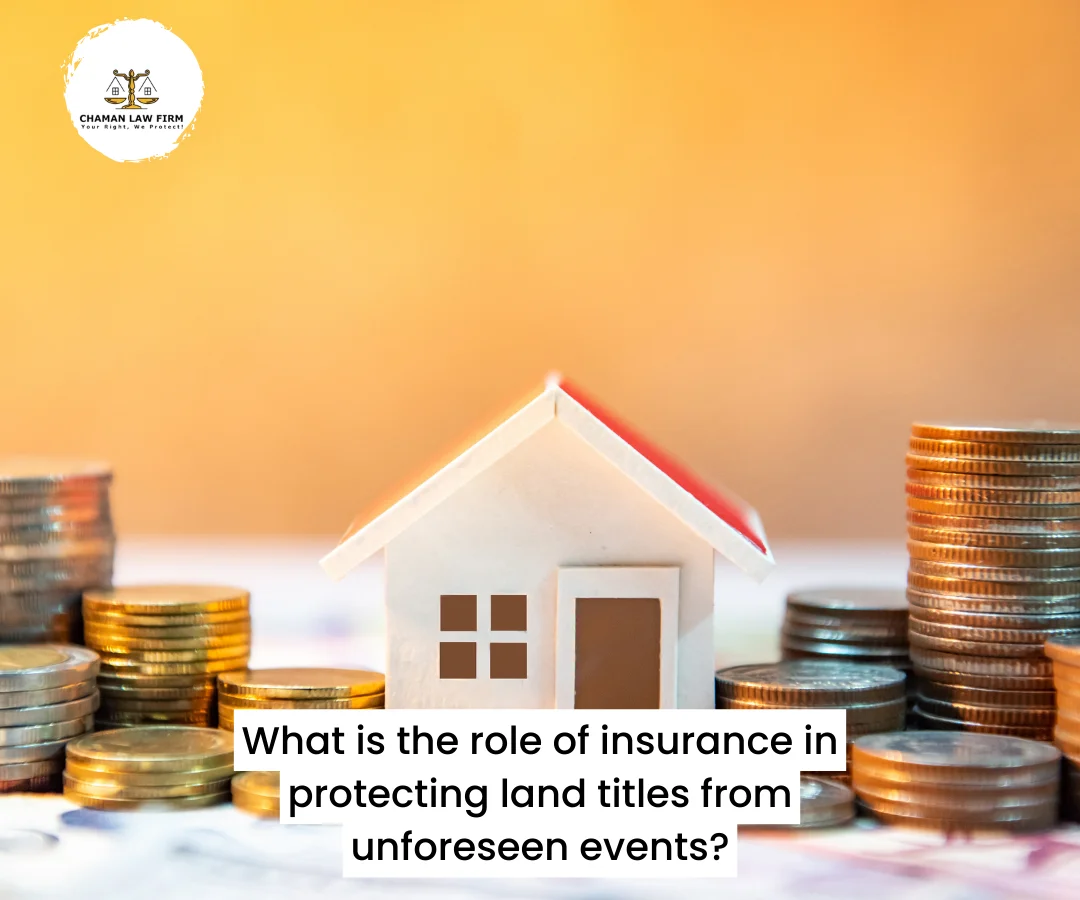 What is the Role of Insurance in Protecting Land Titles from Unforeseen Events?