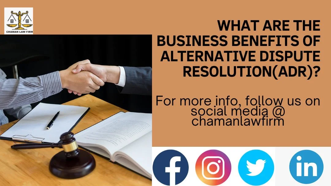 WHAT ARE THE BUSINESS BENEFITS OF ALTERNATIVE DISPUTE RESOLUTION(ADR)?