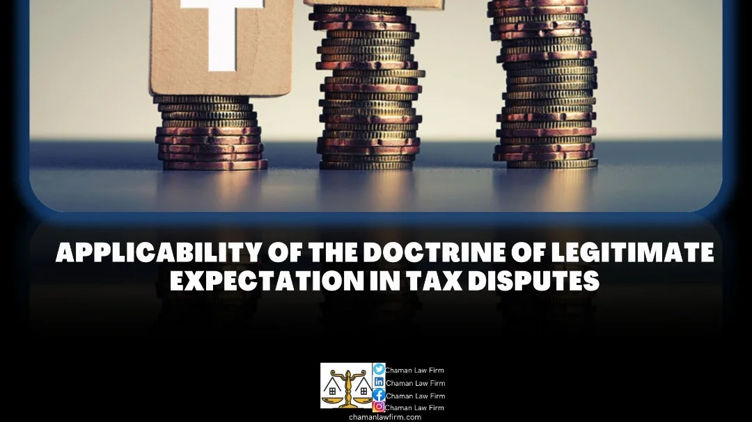 Applicability of the Doctrine of Legitimate Expectation in Tax Disputes: 3 Powerful Insights for Fair Taxation Tax